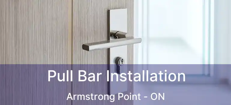  Pull Bar Installation Armstrong Point - ON