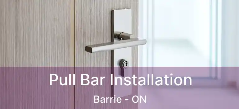 Pull Bar Installation Barrie - ON
