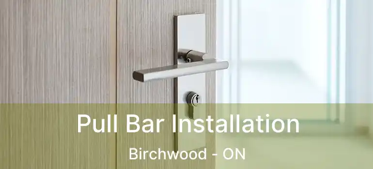  Pull Bar Installation Birchwood - ON