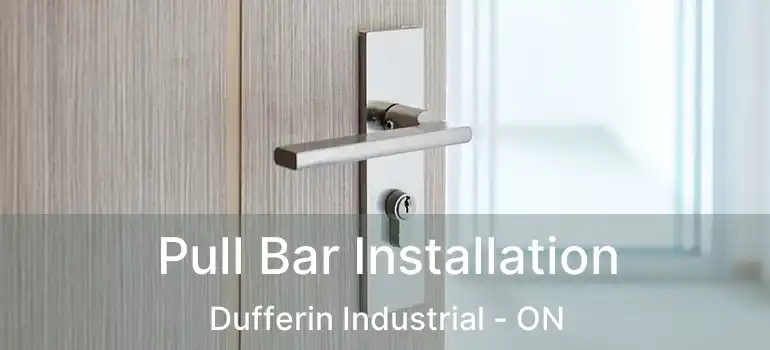  Pull Bar Installation Dufferin Industrial - ON