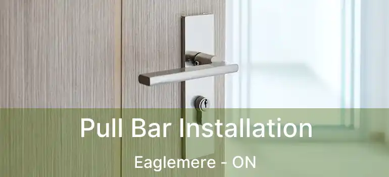  Pull Bar Installation Eaglemere - ON