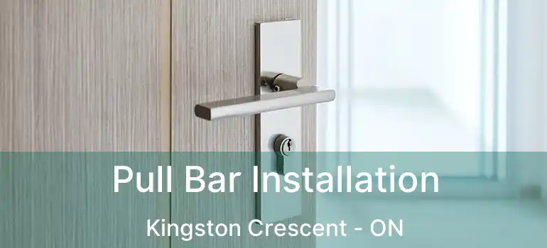  Pull Bar Installation Kingston Crescent - ON