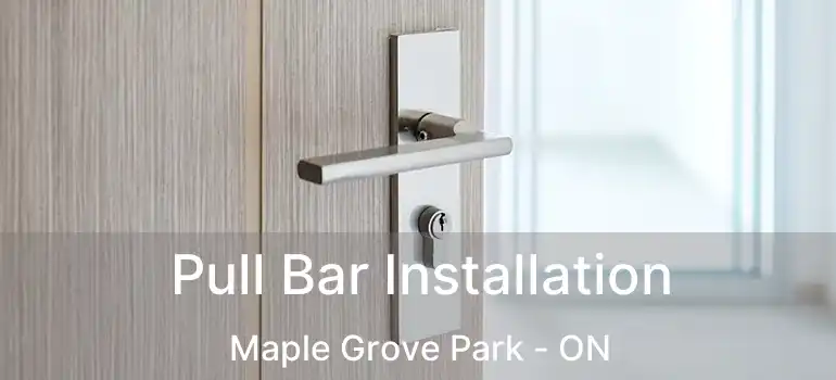  Pull Bar Installation Maple Grove Park - ON