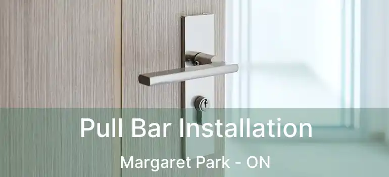  Pull Bar Installation Margaret Park - ON