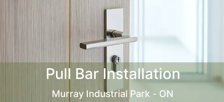  Pull Bar Installation Murray Industrial Park - ON