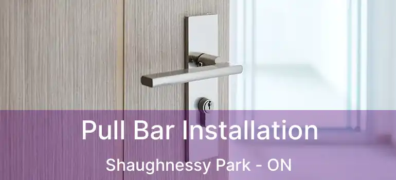  Pull Bar Installation Shaughnessy Park - ON