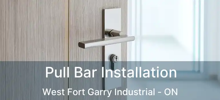  Pull Bar Installation West Fort Garry Industrial - ON
