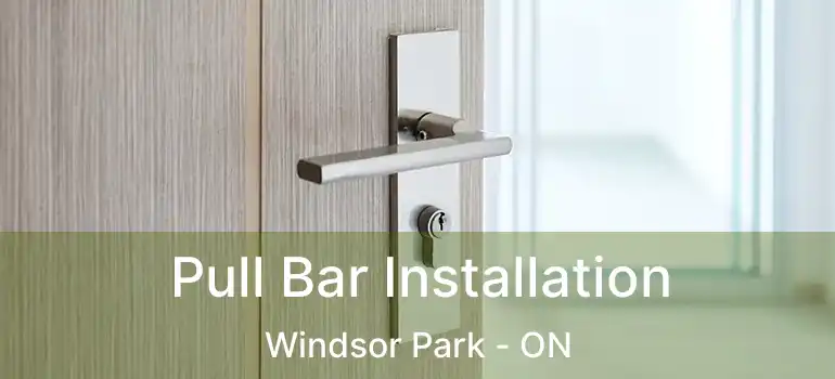  Pull Bar Installation Windsor Park - ON