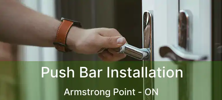  Push Bar Installation Armstrong Point - ON