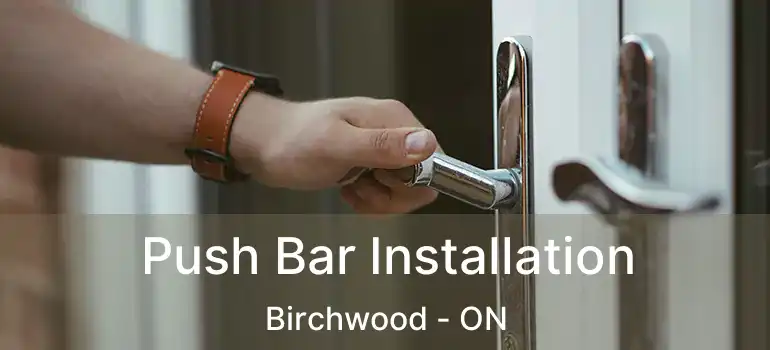  Push Bar Installation Birchwood - ON