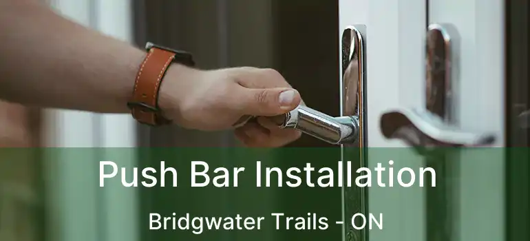  Push Bar Installation Bridgwater Trails - ON
