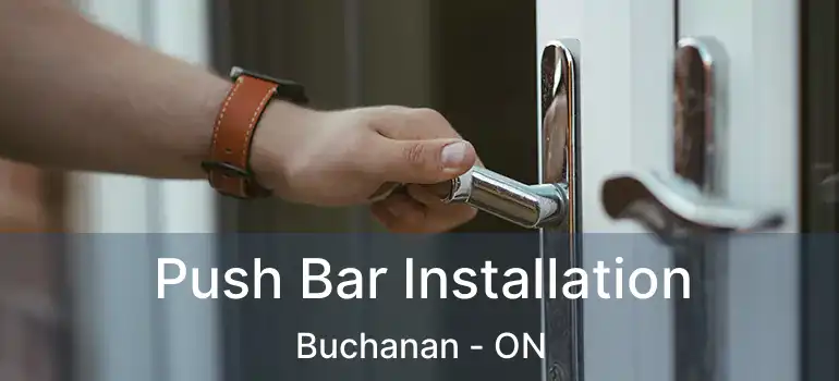  Push Bar Installation Buchanan - ON