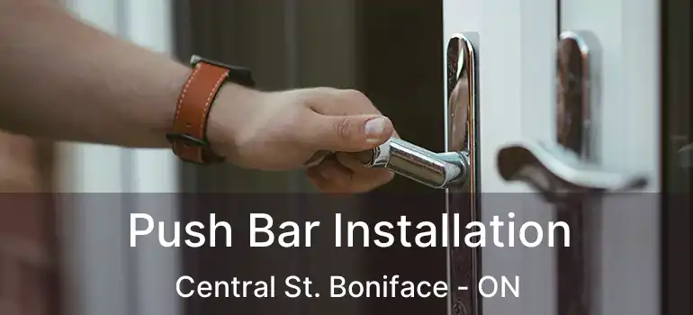  Push Bar Installation Central St. Boniface - ON