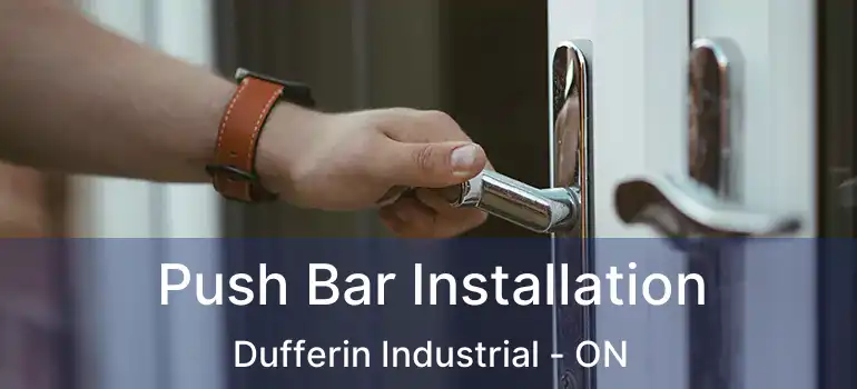  Push Bar Installation Dufferin Industrial - ON