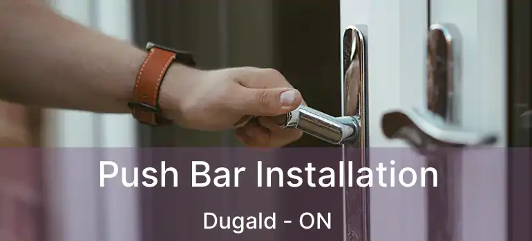  Push Bar Installation Dugald - ON