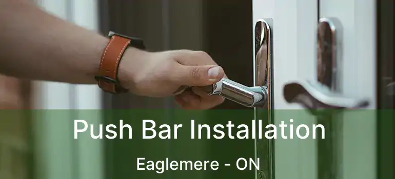  Push Bar Installation Eaglemere - ON