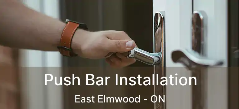  Push Bar Installation East Elmwood - ON