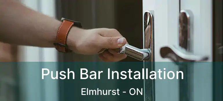  Push Bar Installation Elmhurst - ON