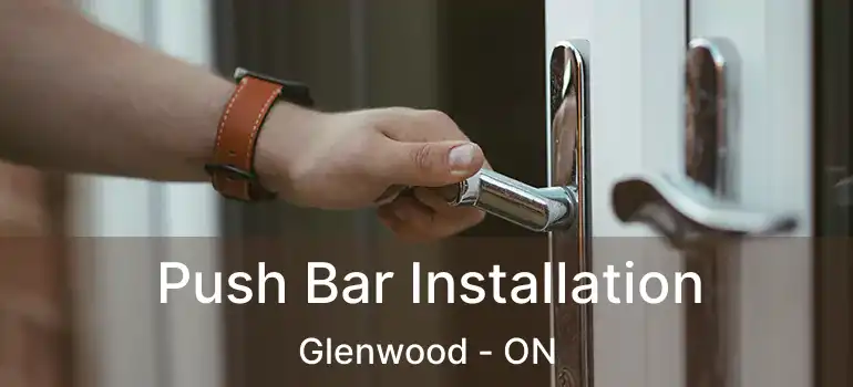  Push Bar Installation Glenwood - ON