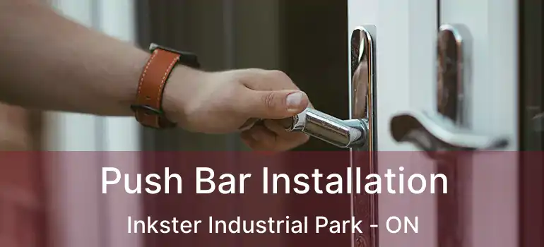  Push Bar Installation Inkster Industrial Park - ON