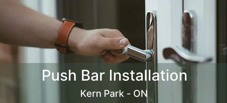  Push Bar Installation Kern Park - ON