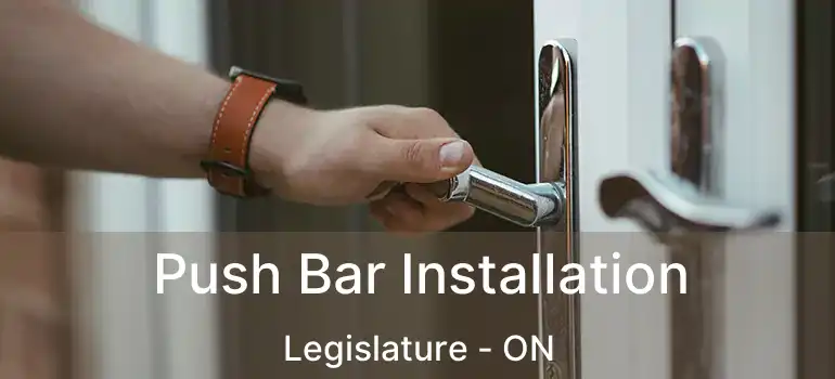  Push Bar Installation Legislature - ON
