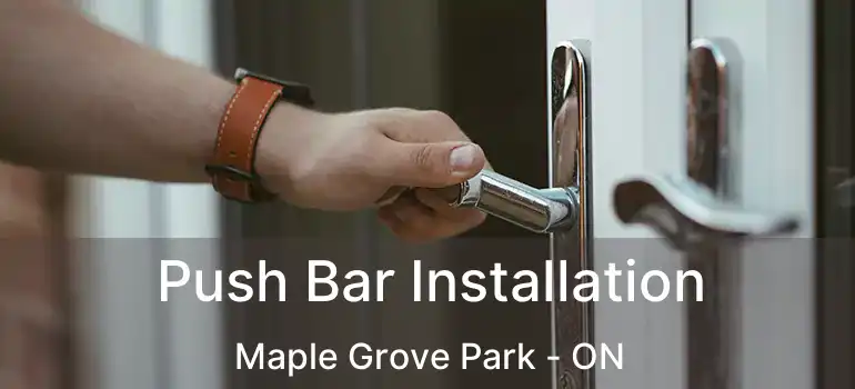  Push Bar Installation Maple Grove Park - ON