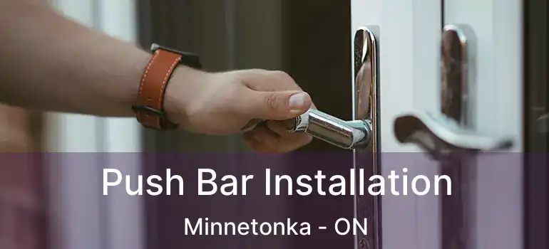  Push Bar Installation Minnetonka - ON