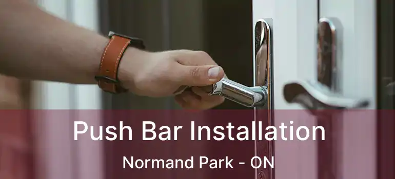  Push Bar Installation Normand Park - ON