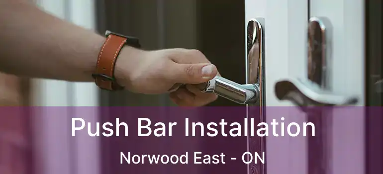  Push Bar Installation Norwood East - ON
