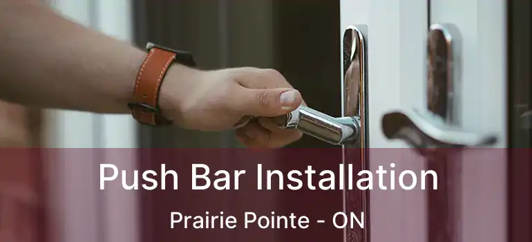  Push Bar Installation Prairie Pointe - ON