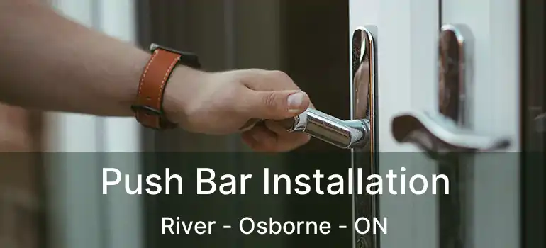  Push Bar Installation River - Osborne - ON
