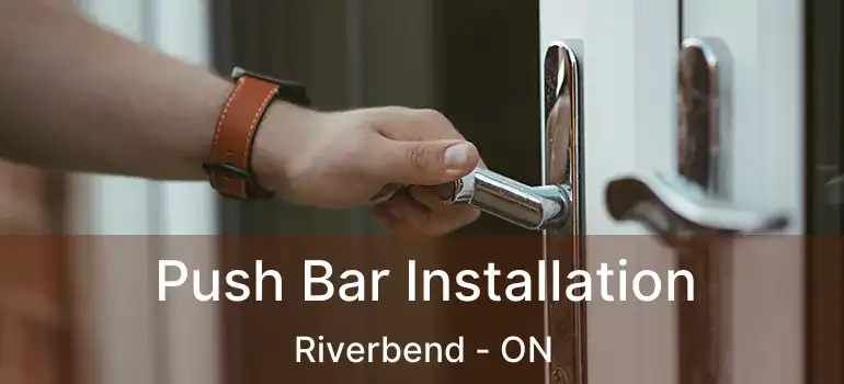  Push Bar Installation Riverbend - ON
