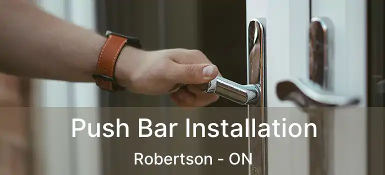  Push Bar Installation Robertson - ON