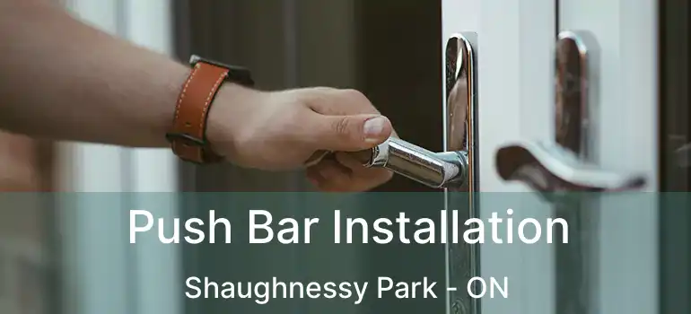  Push Bar Installation Shaughnessy Park - ON