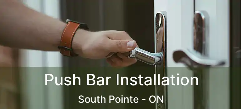  Push Bar Installation South Pointe - ON