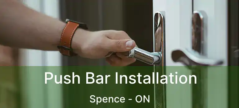  Push Bar Installation Spence - ON