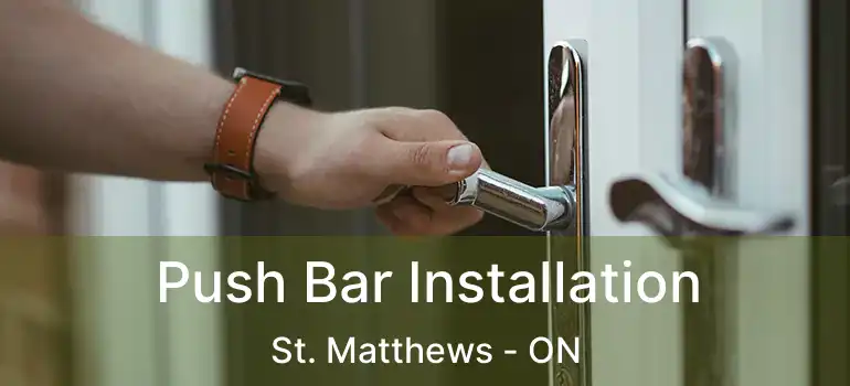  Push Bar Installation St. Matthews - ON