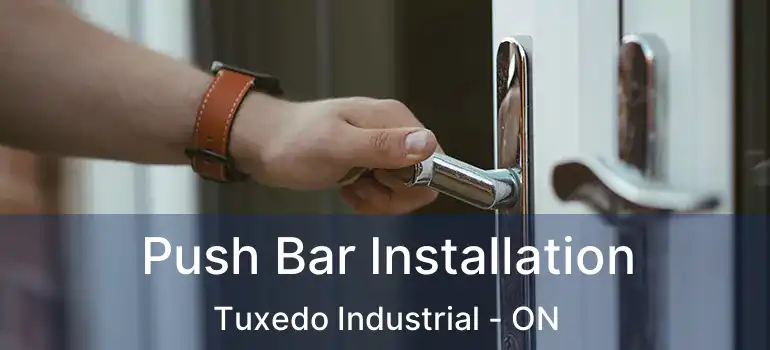  Push Bar Installation Tuxedo Industrial - ON