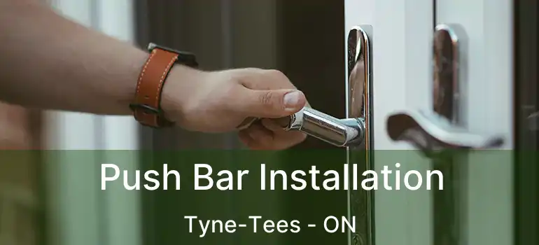  Push Bar Installation Tyne-Tees - ON