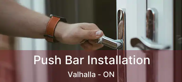  Push Bar Installation Valhalla - ON