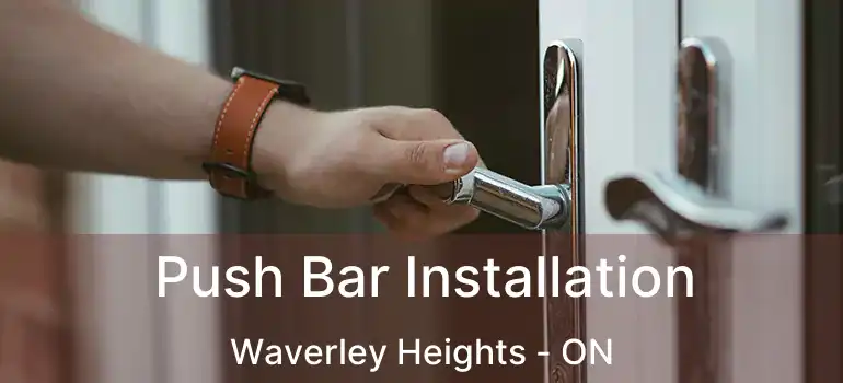  Push Bar Installation Waverley Heights - ON