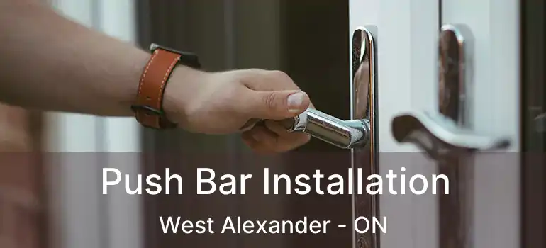  Push Bar Installation West Alexander - ON