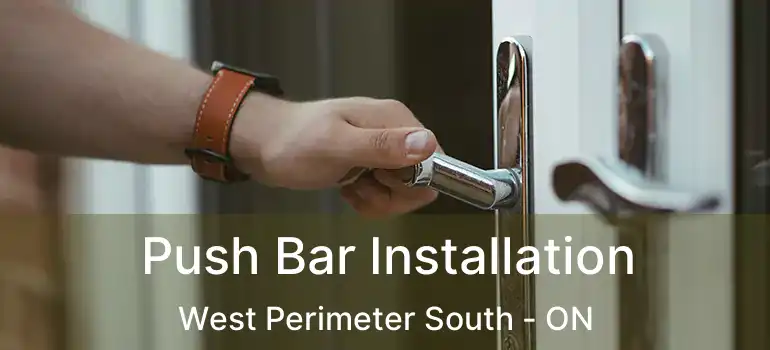  Push Bar Installation West Perimeter South - ON