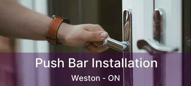  Push Bar Installation Weston - ON