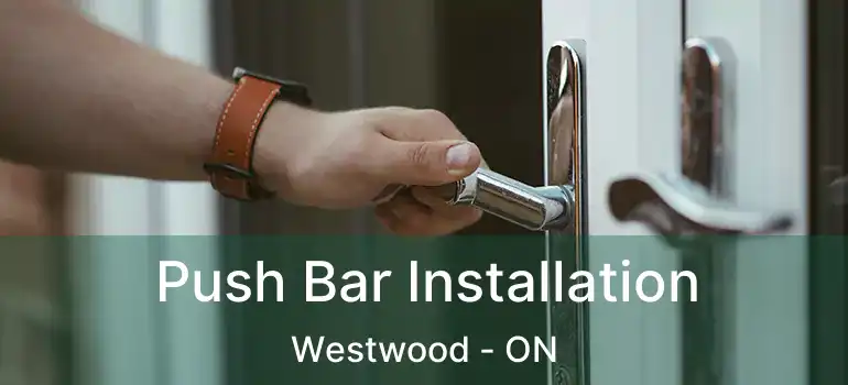  Push Bar Installation Westwood - ON