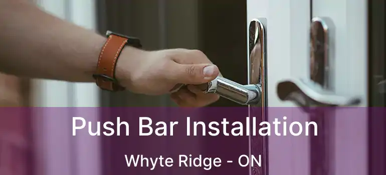  Push Bar Installation Whyte Ridge - ON