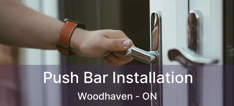  Push Bar Installation Woodhaven - ON