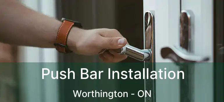 Push Bar Installation Worthington - ON