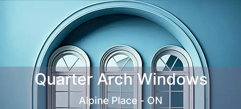  Quarter Arch Windows Alpine Place - ON